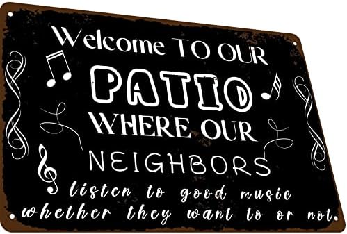 Dobrodošli u našu terasu gde naše komšije slušaju dobru muziku bez obzira da li žele ili ne Retro metalni Limeni znak zidna viseća